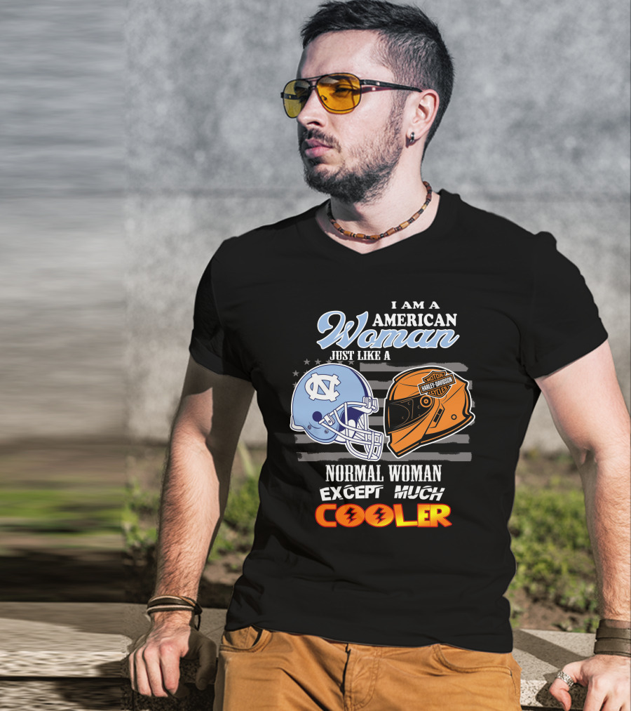 I Am An American Woman Just Like A Tar Heels Harley Davidson Normal Woman Except Much Cooler T-Shirt