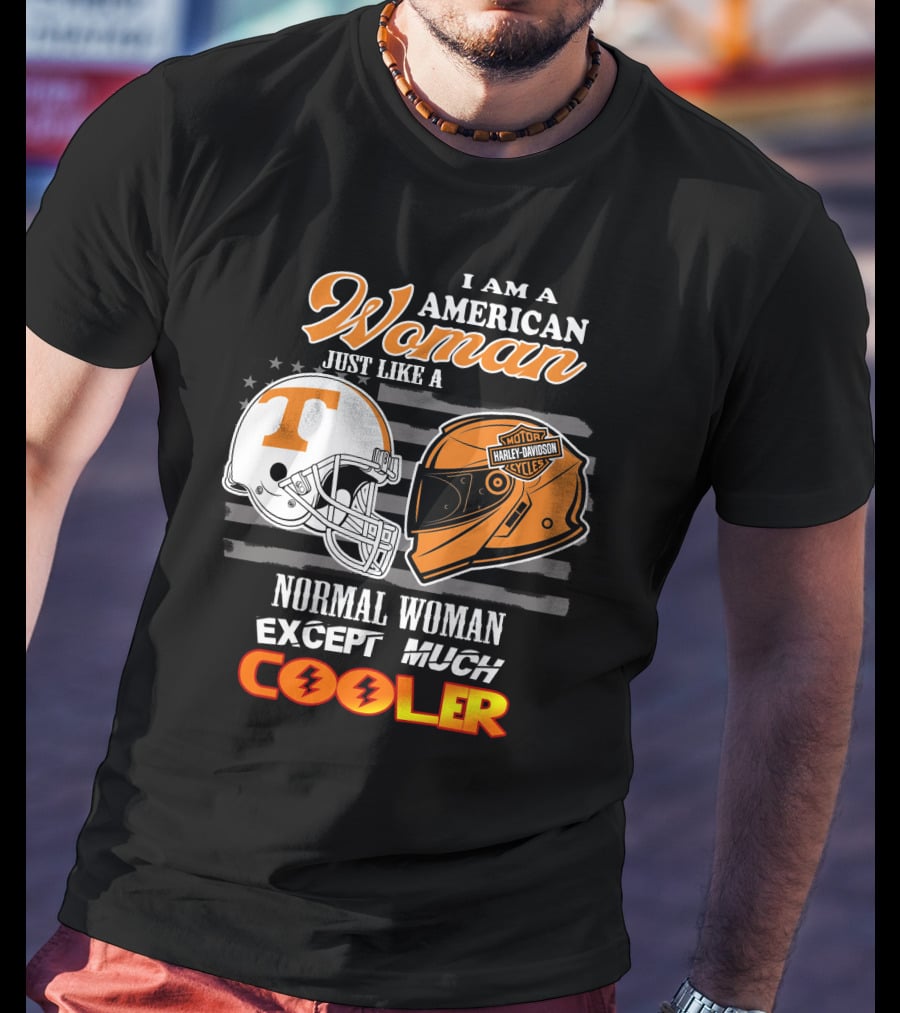 I Am A American Woman Just Like A Tennessee Volunteers Harley Davidson Motor Cycles Normal Woman Except Much Cooler T-Shirt