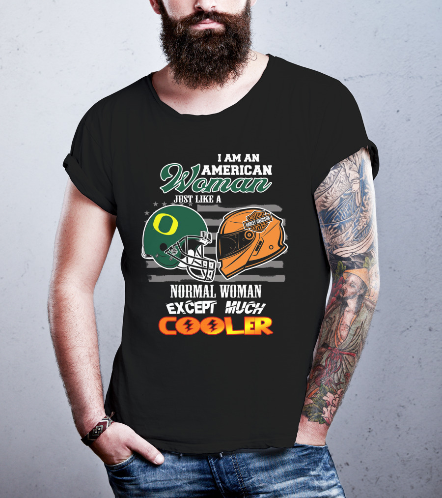 I Am An American Woman Just Like A Normal Woman Except Much Cooler Oregon Ducks Harley Davidson Motorcycle Helmet T-Shirt