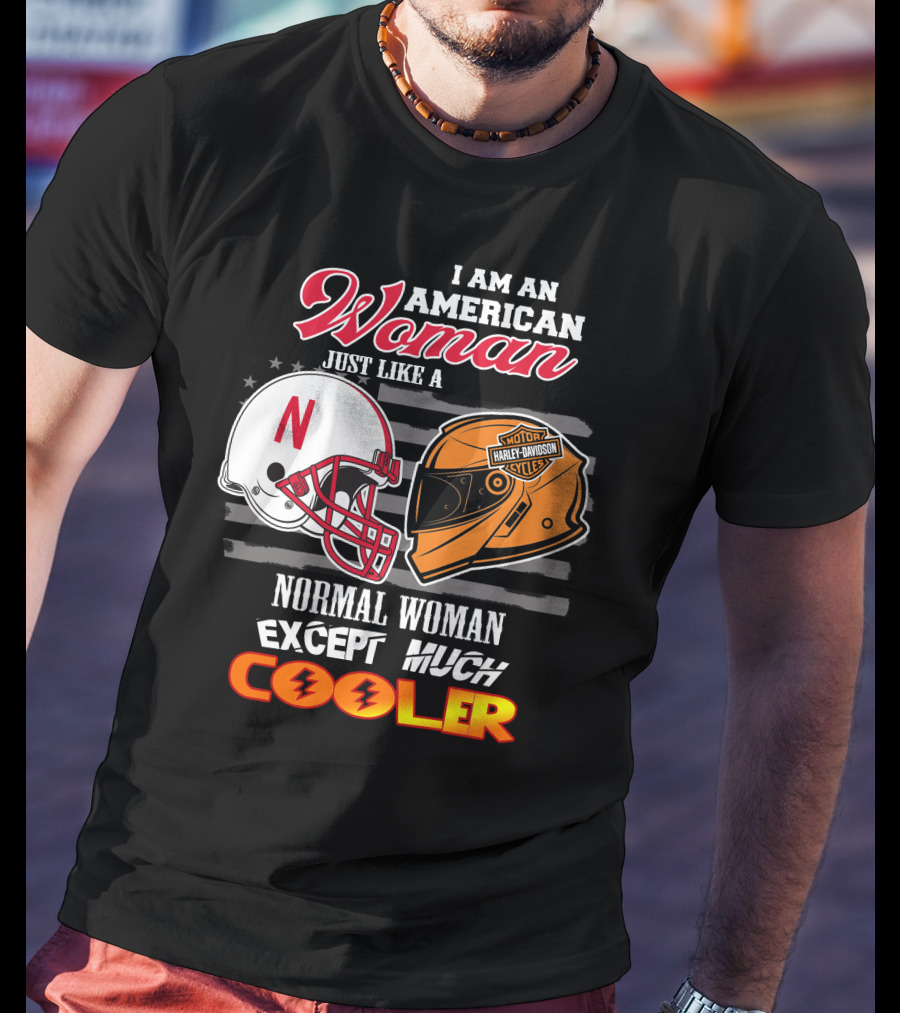 I Am An American Woman Just Like A Normal Woman Except Much Cooler Huskers Harley Davidson Motorcycle Nebraska Helmet T-Shirt