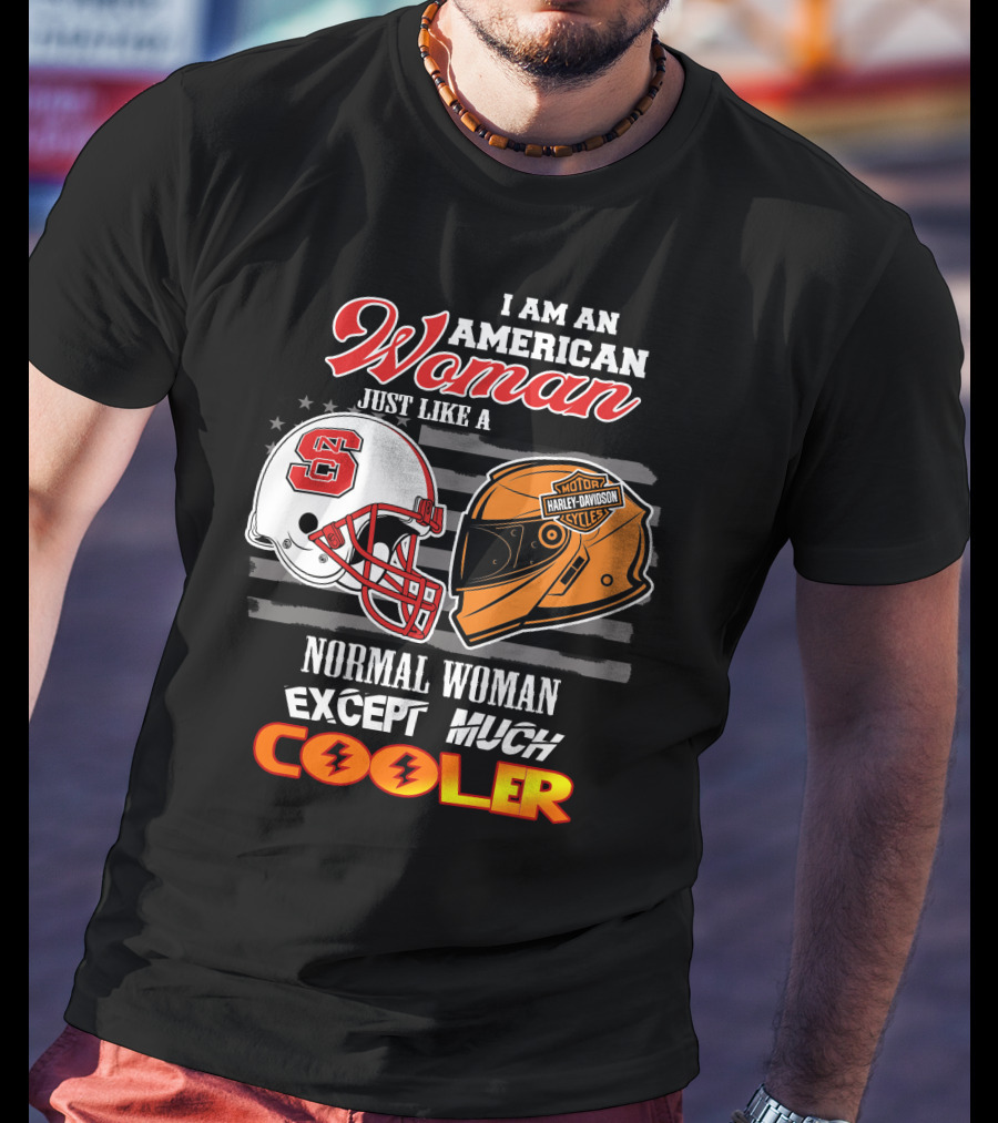 I Am An American Woman Nc State Helmet Harley Davidson Motorcycle Except Much Cooler T-Shirt