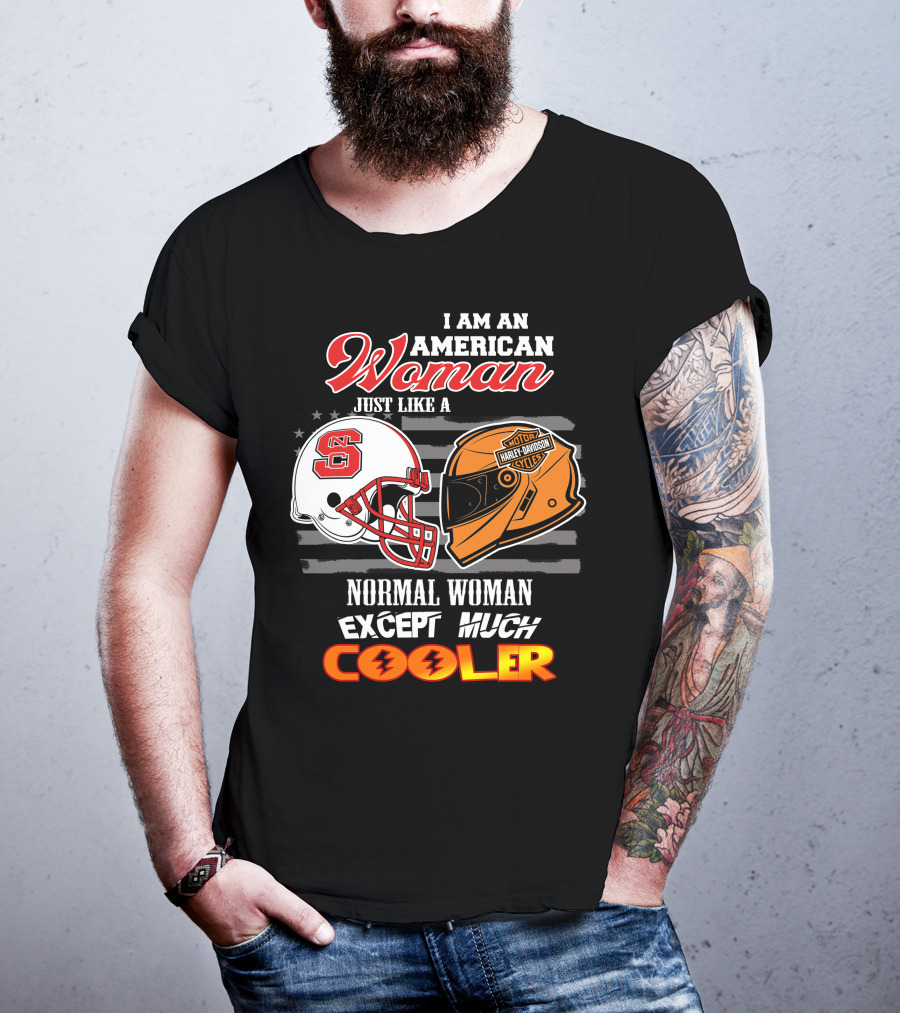 I Am An American Woman Nc State Helmet Harley Davidson Motorcycle Except Much Cooler T-Shirt