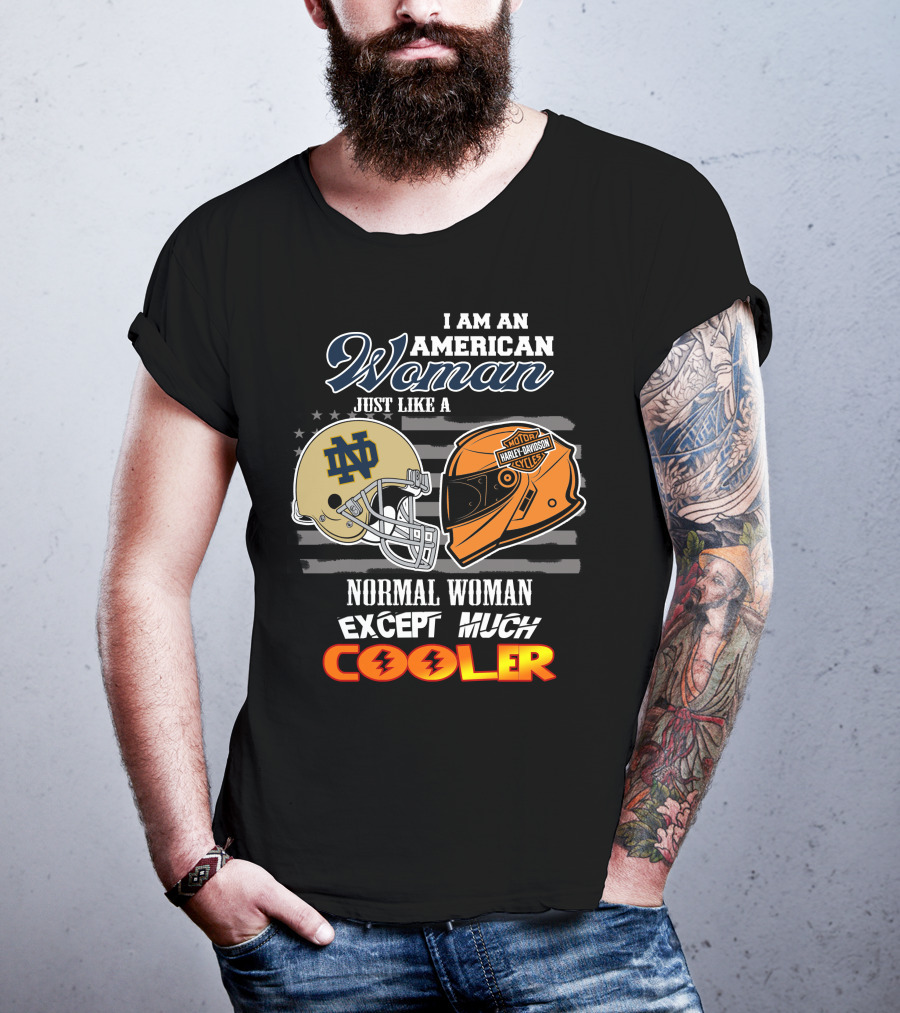 I Am An American Woman Just Like A Notre Dame Harley Davidson Motorcycles Normal Woman Except Much Cooler T-Shirt