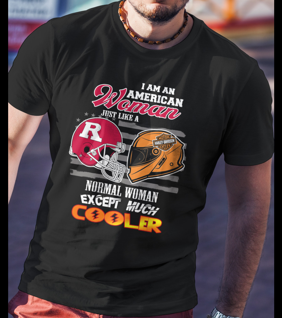 I Am An American Woman Just Like A Normal Woman Except Much Cooler Rutgers Harley Davidson Football Helmet Motocycle Cycle T-Shirt
