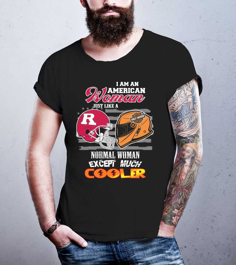 I Am An American Woman Just Like A Normal Woman Except Much Cooler Rutgers Harley Davidson Football Helmet Motocycle Cycle T-Shirt