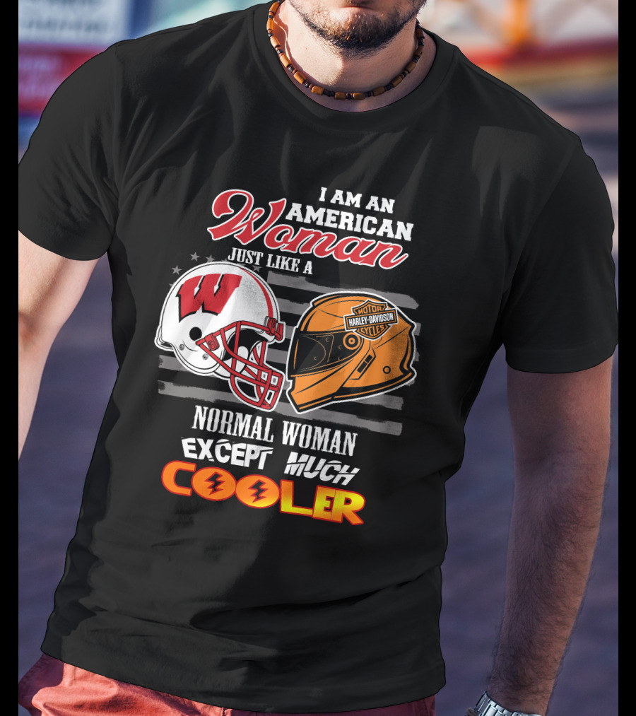 I Am An American Woman Just Like A Normal Woman Except Much Cooler Wisconsin Harley Davidson Motor Cycles T-Shirt