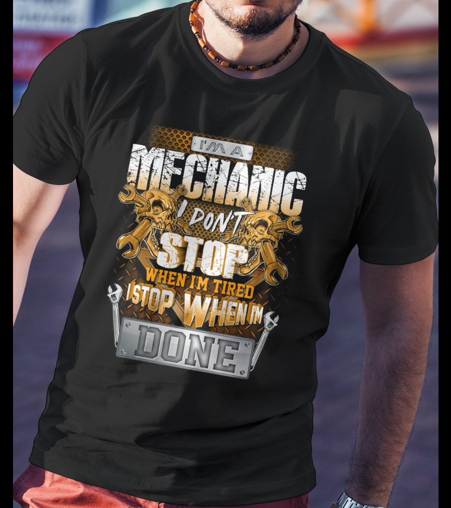I'm A Mechanic I Don't Stop When I'm Tired I Stop When I'm Done Skulls And Wrenches T-Shirt