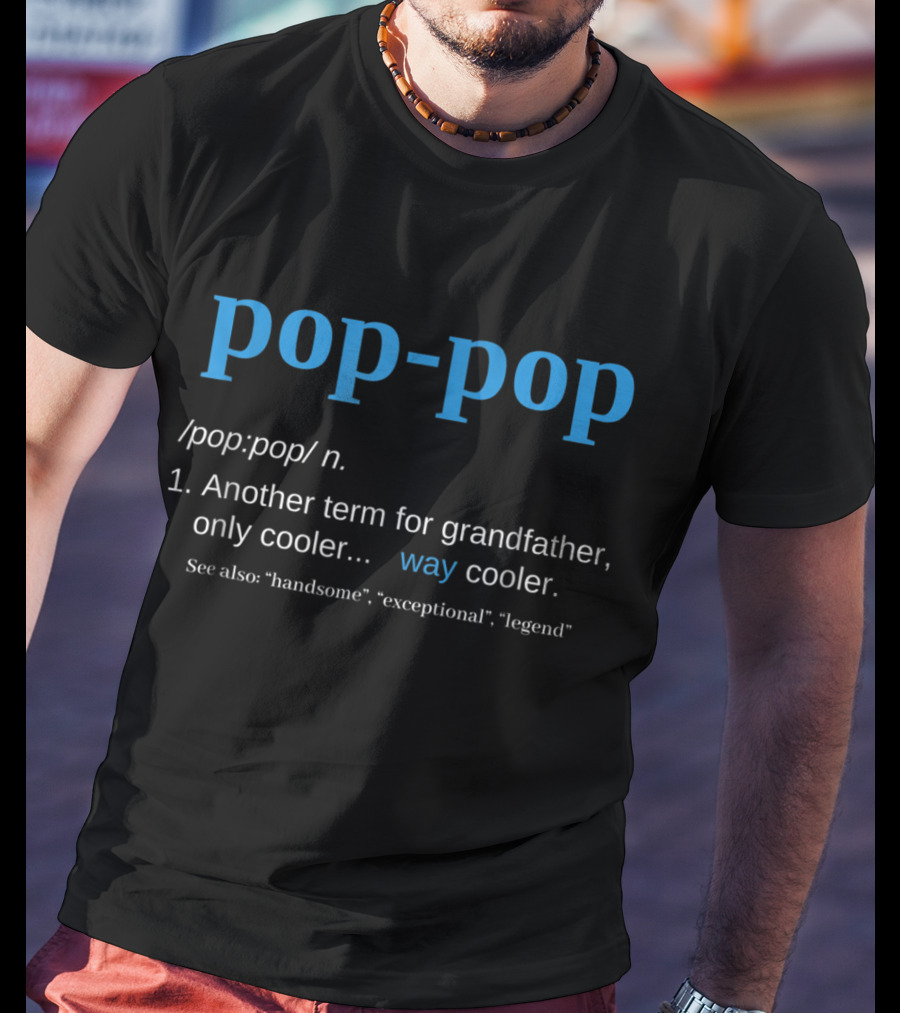 Pop-Pop Definition Another Term For Grandfather Only Cooler Way Cooler Legend T-Shirt