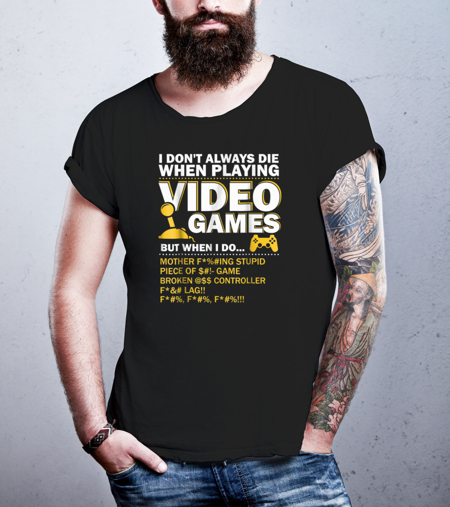 I Don't Always Die When Playing Video Games Funny Gaming Console Gamer Controllers T-Shirt