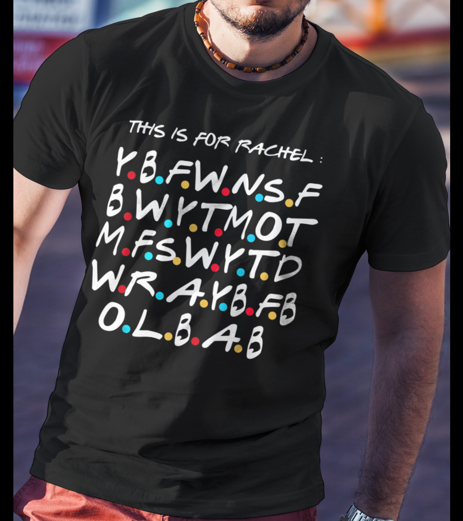 This Is For Rachel Funny Viral Meme Ybfwnsfb Bwytmot Mfswyt Wrayb Olbab T-Shirt