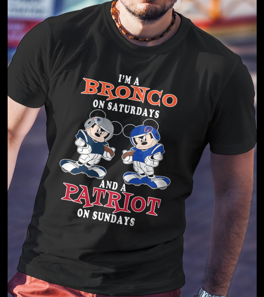 I'm A Bronco On Saturdays And A Patriot On Sundays T-Shirt