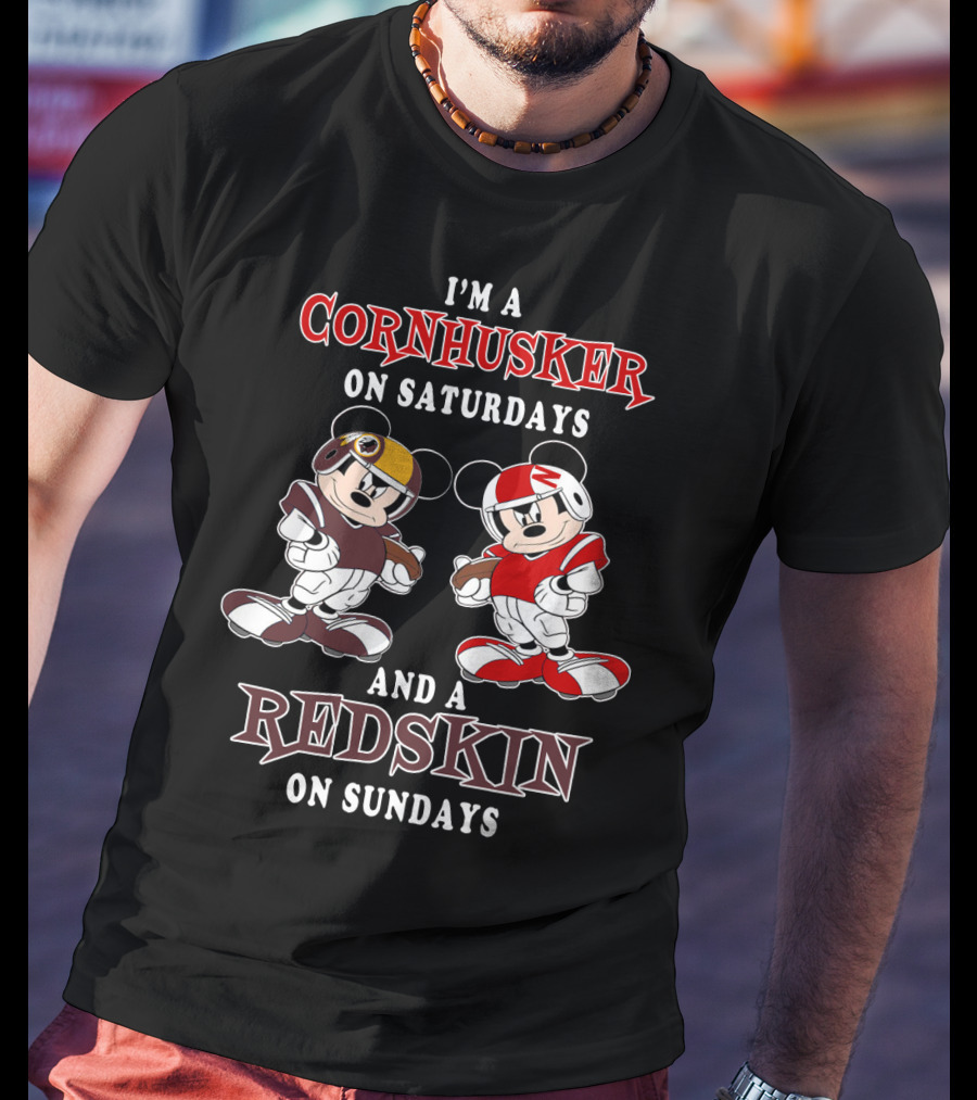 I'm A Cornhusker On Saturdays And A Redskin On Sundays Mickey T-Shirt