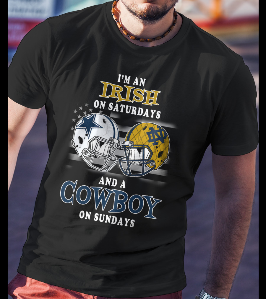 I'm An Irish On Saturdays And A Cowboy On Sundays Notre Dame Dallas Football Helmets T-Shirt