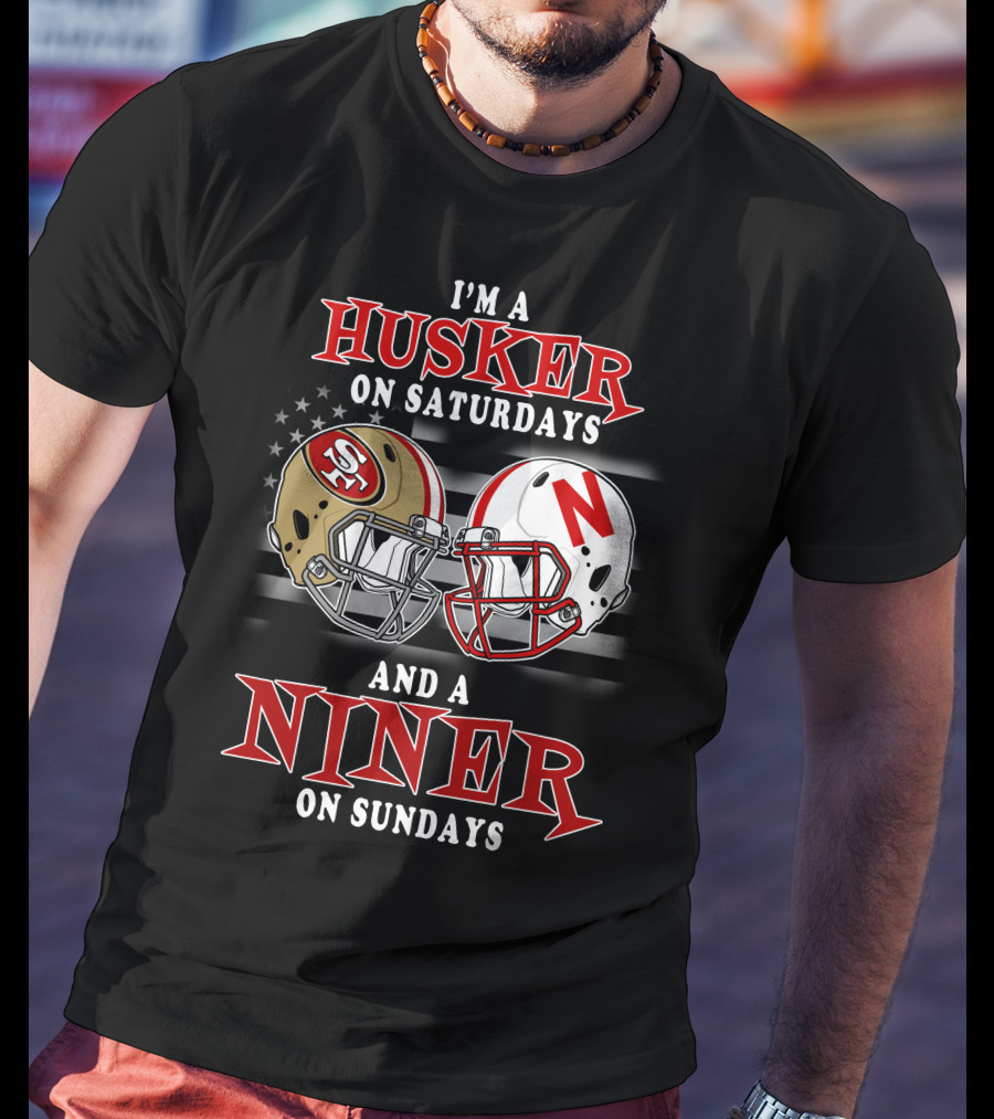 I'm A Husker On Saturdays And A Niner On Sundays T-Shirt