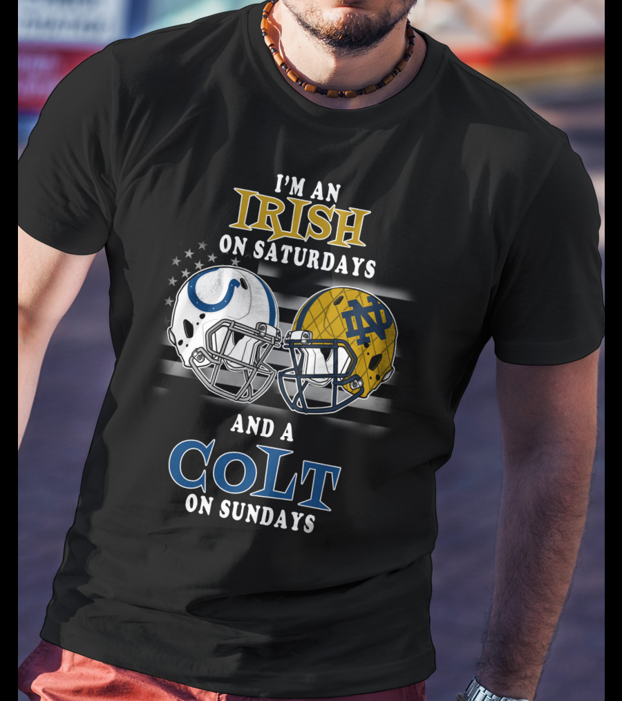 I'm An Irish On Saturdays And A Colt On Sundays T-Shirt