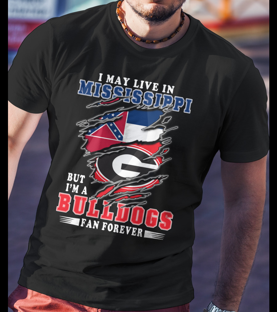 I May Live In Mississippi But I'm A Bulldogs Fan Forever T-Shirt