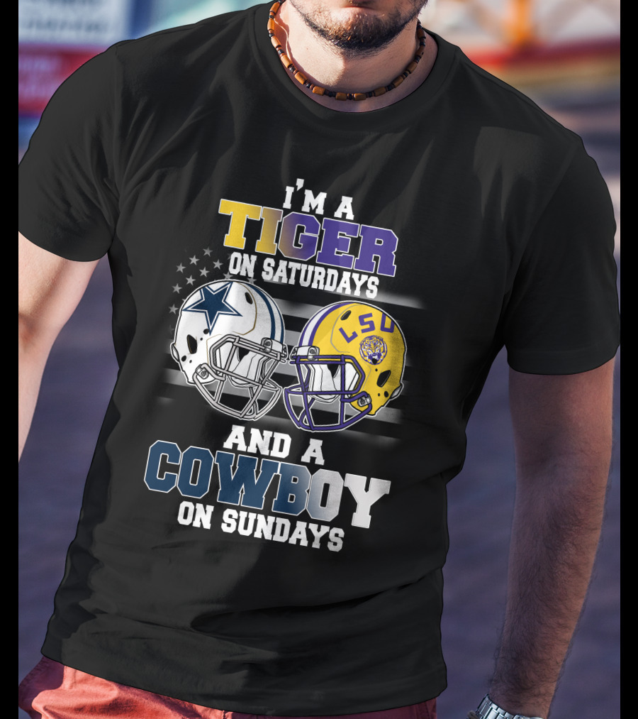 I'm A Tiger On Saturdays And A Cowboy On Sundays LSU T-Shirt