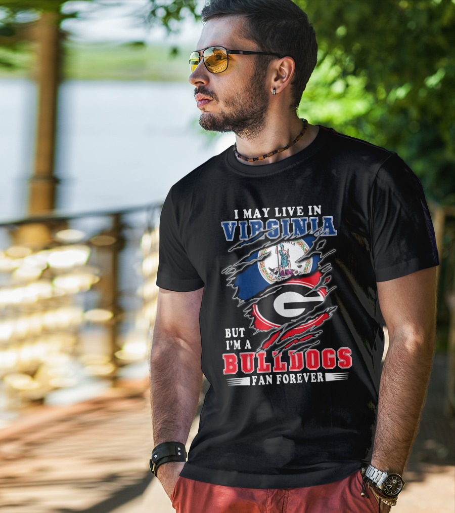 I May Live In Virginia But I'm A Georgia Bulldogs Fan Forever T-Shirt