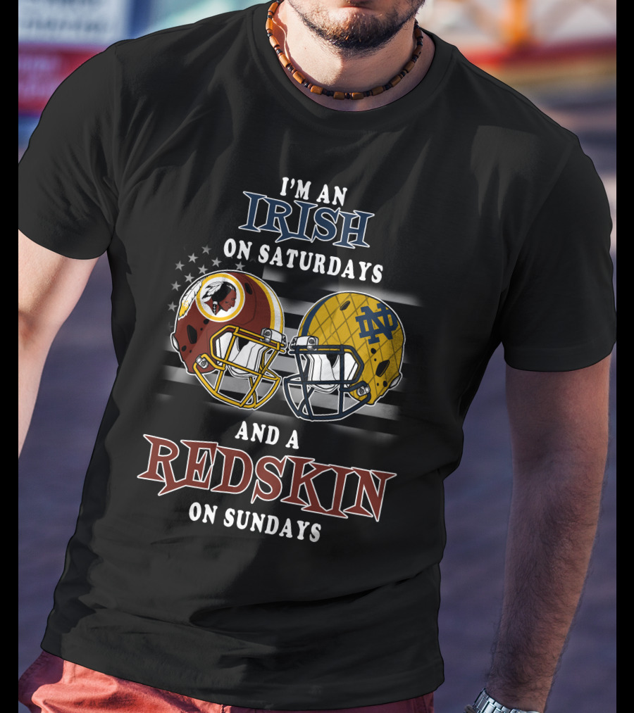 I'm An Irish On Saturdays And A Redskin On Sundays T-Shirt