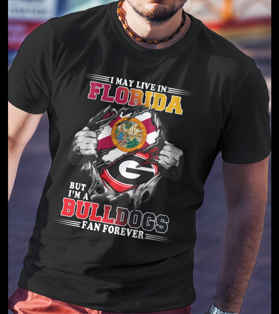 I May Live In Florida But I'm A Bulldogs Fan Forever T-Shirt