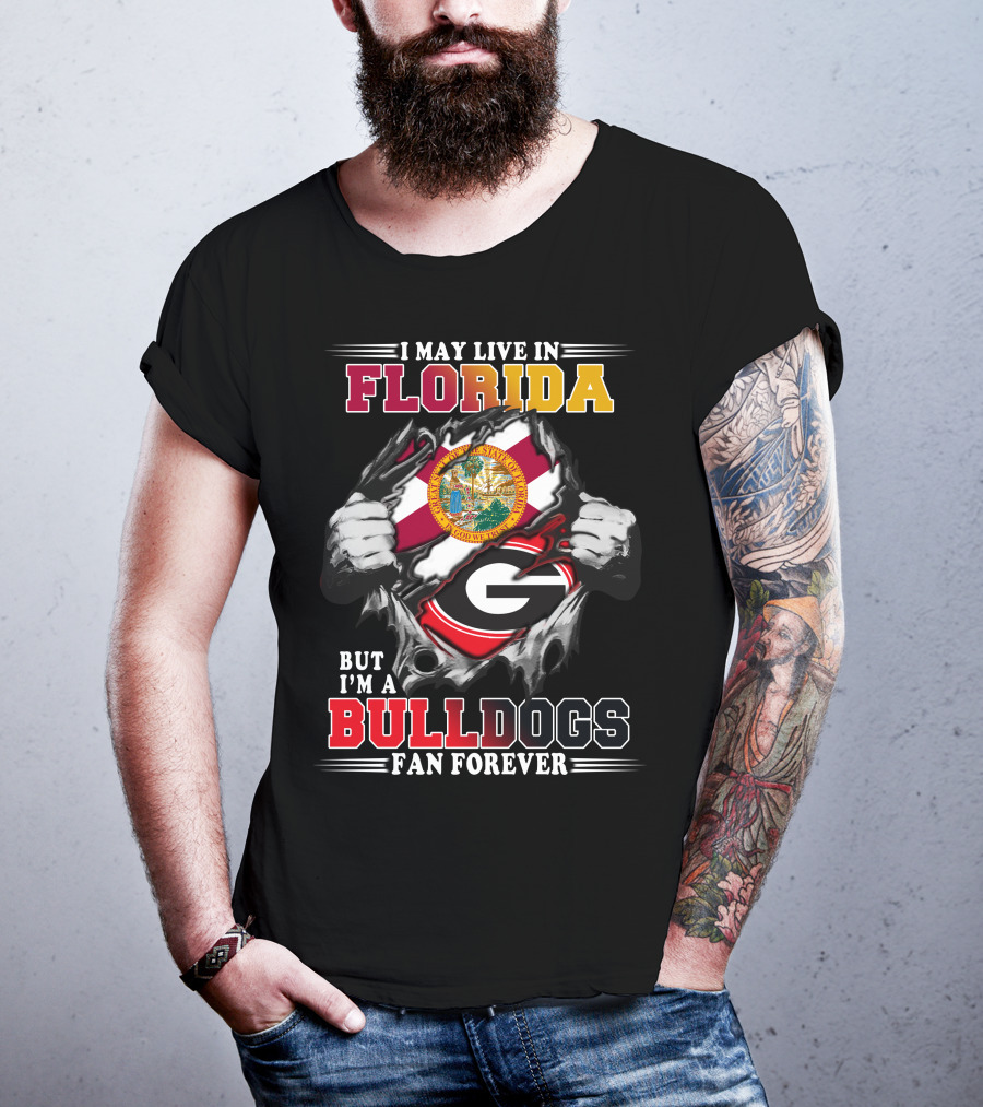 I May Live In Florida But I'm A Bulldogs Fan Forever T-Shirt