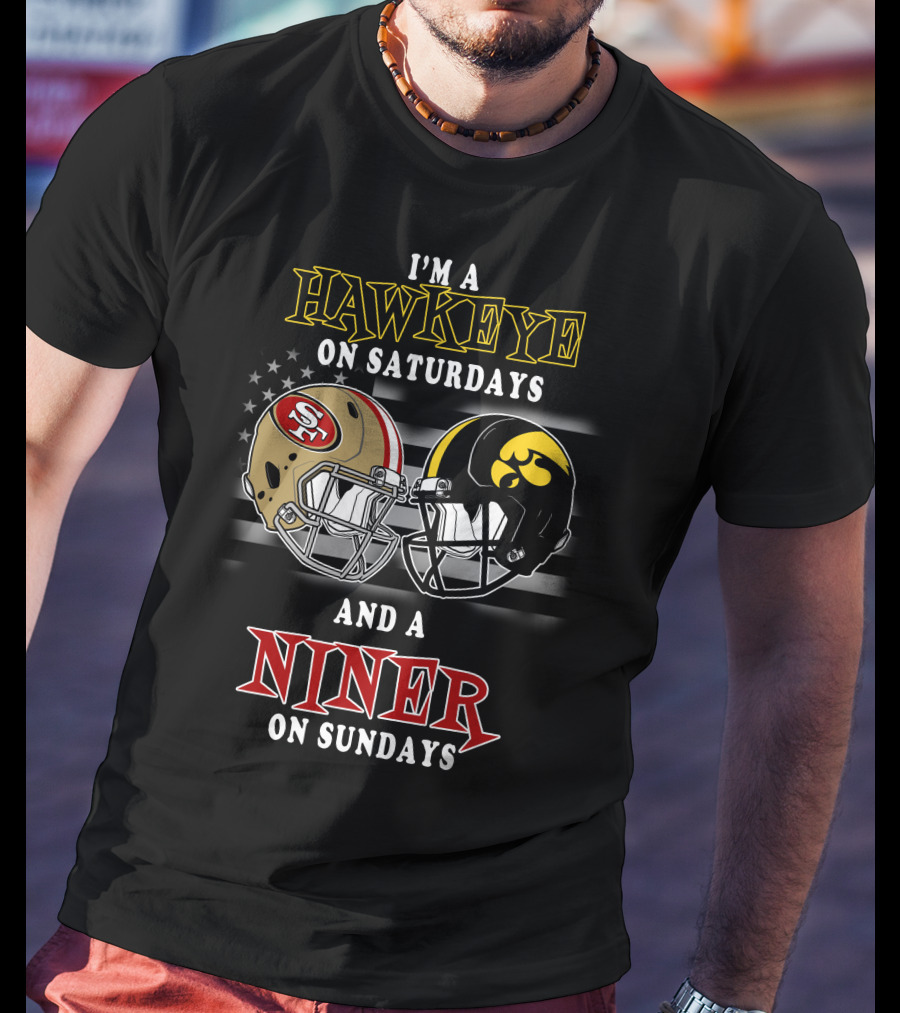 I'm A Hawkeye On Saturdays And A Niner On Sundays T-Shirt