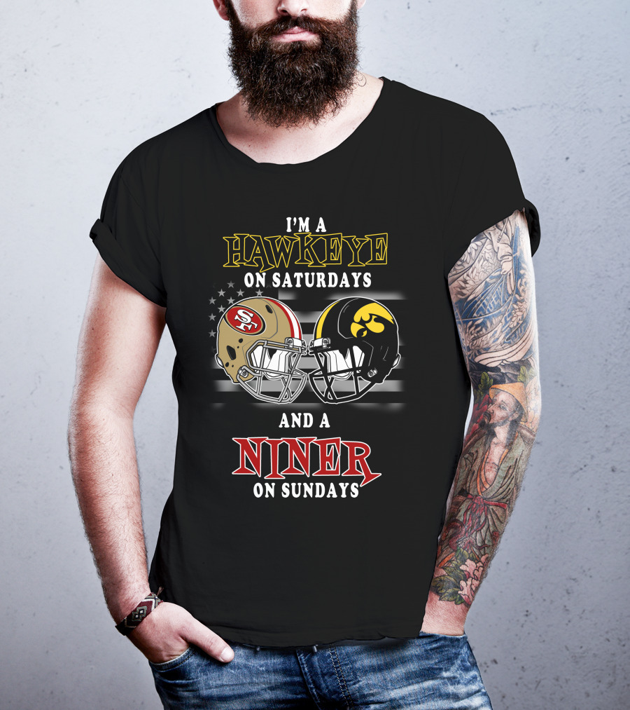 I'm A Hawkeye On Saturdays And A Niner On Sundays T-Shirt