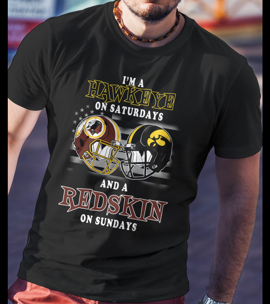 I'm A Hawkeye On Saturdays And A Redskin On Sundays T-Shirt