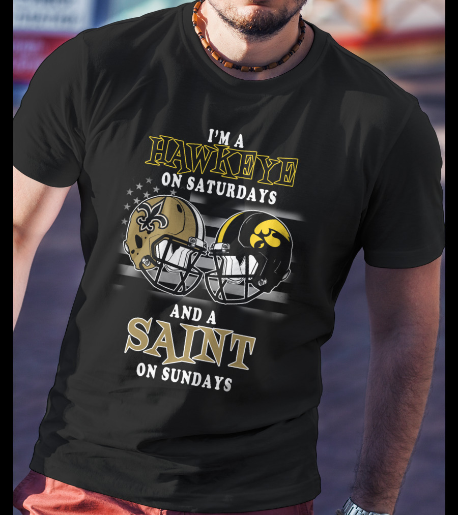 I'm A Hawkeye On Saturdays And A Saint On Sundays T-Shirt