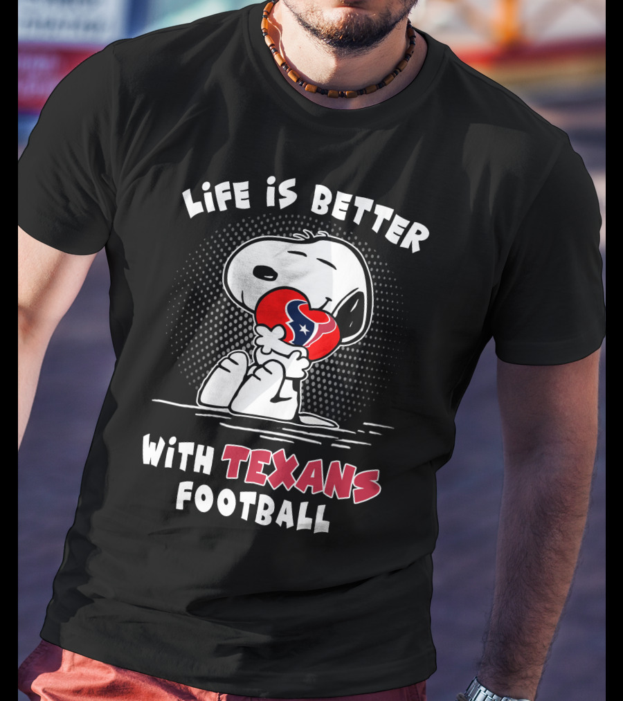 Life Is Better With Texans Football Snoopy Hugging Football T-Shirt