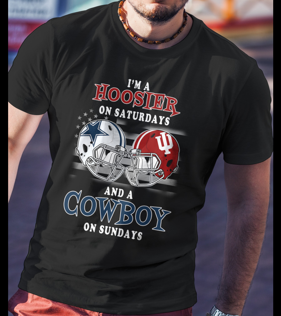 I'm A Hoosier On Saturdays And A Cowboy On Sundays Indiana And Dallas Football Helmets T-Shirt
