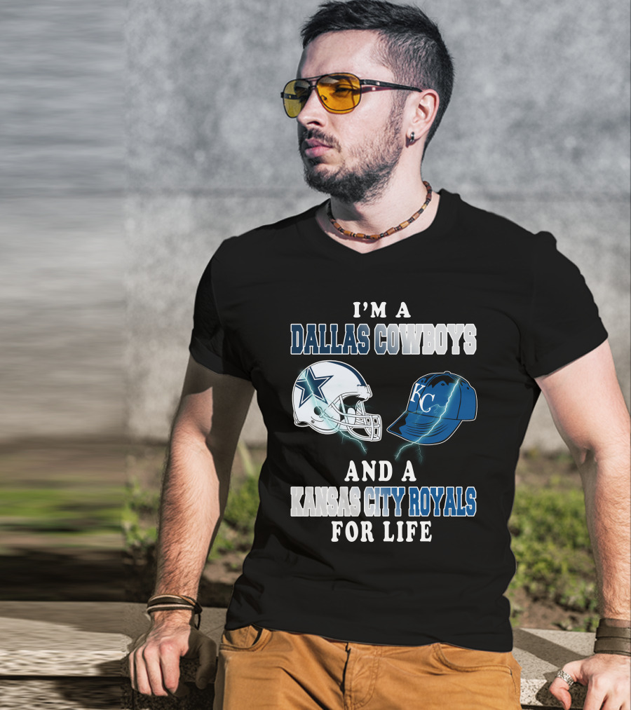 I'm A Dallas Cowboys And A Kansas City Royals For Life T-Shirt