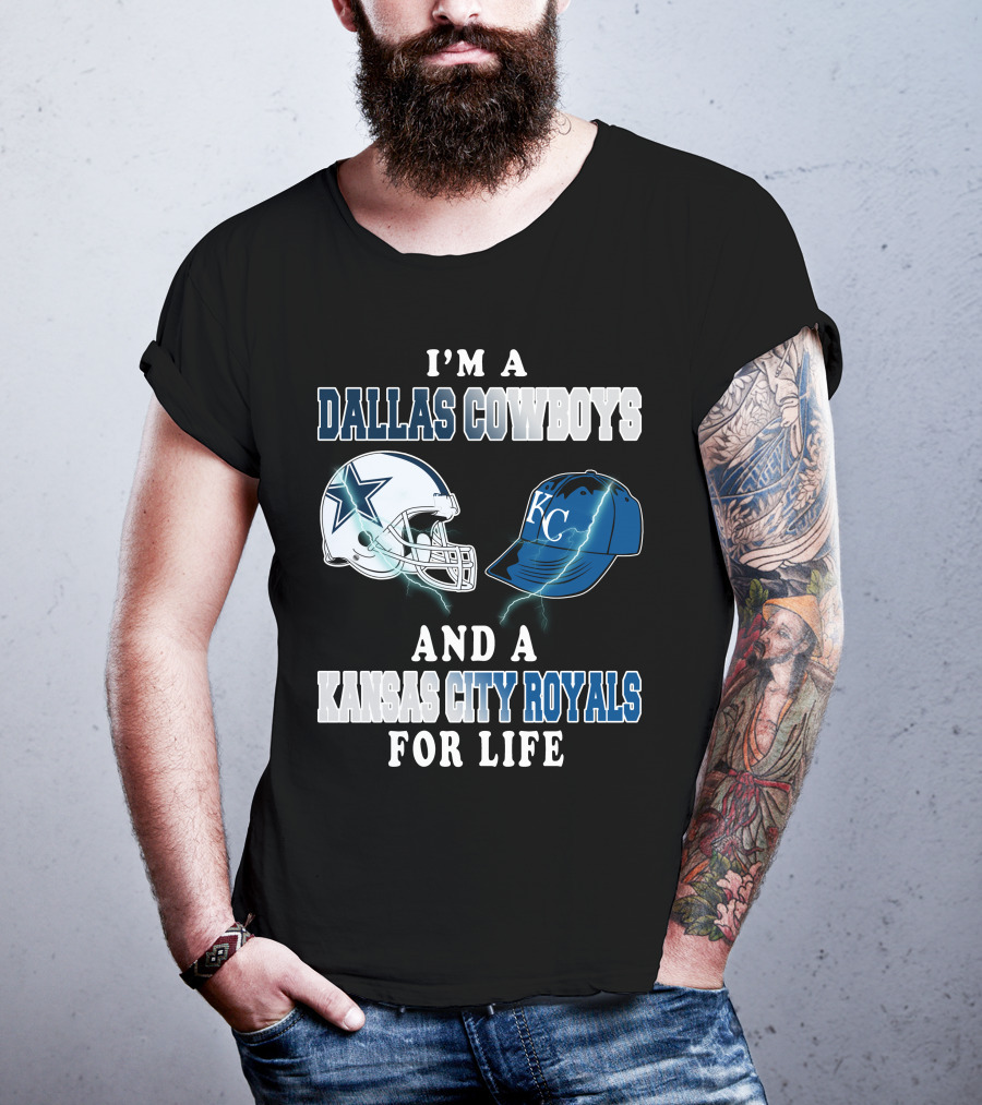 I'm A Dallas Cowboys And A Kansas City Royals For Life T-Shirt