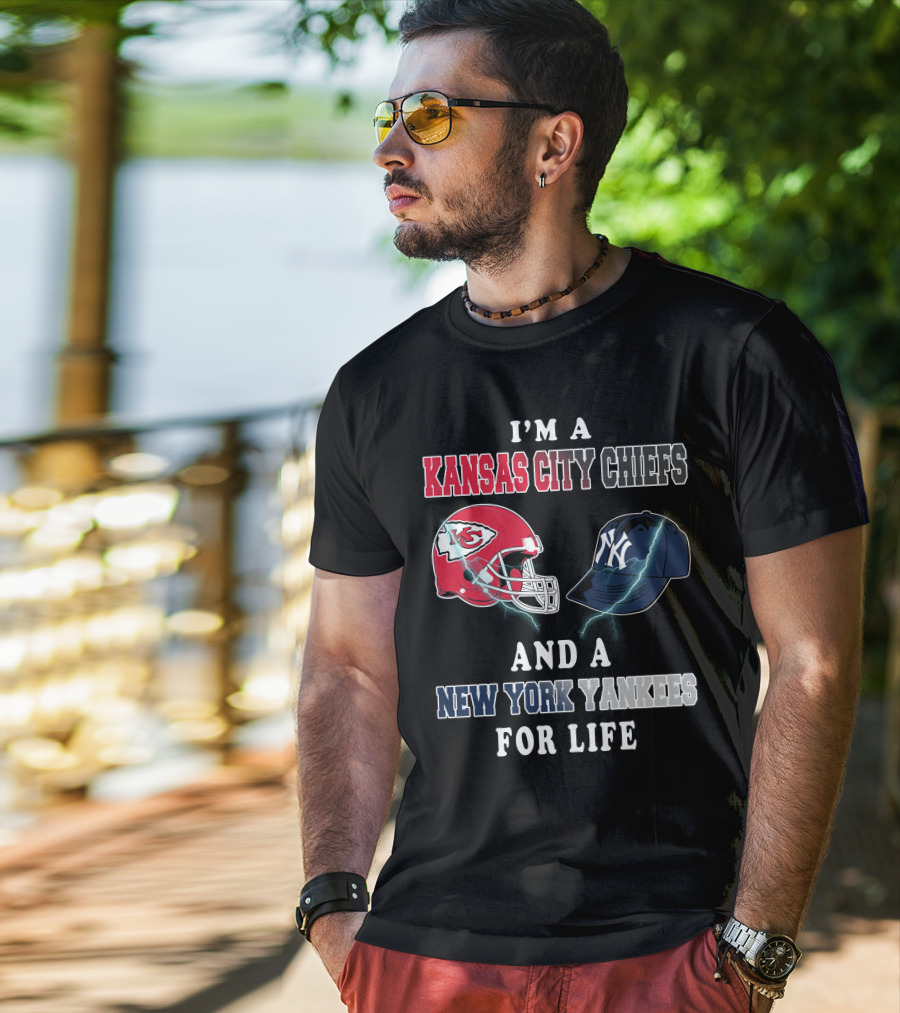 I'm A Kansas City Chiefs And A New York Yankees For Life T-Shirt