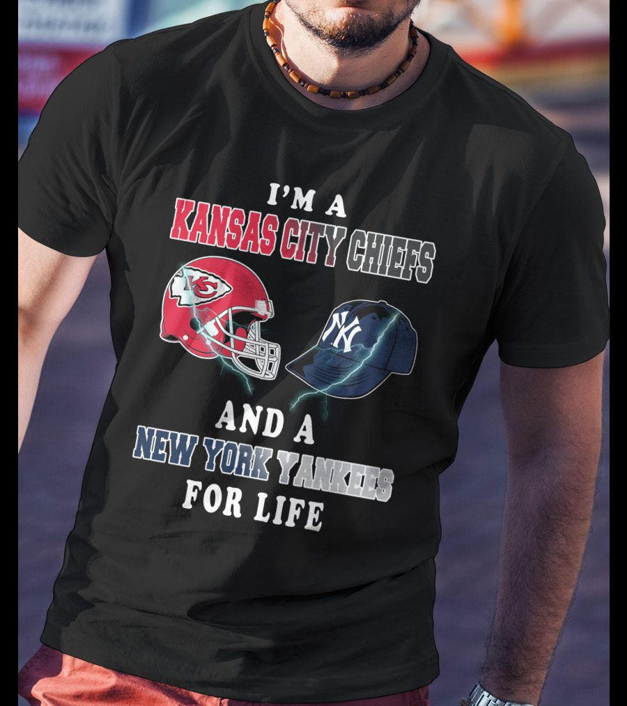 I'm A Kansas City Chiefs And A New York Yankees For Life T-Shirt
