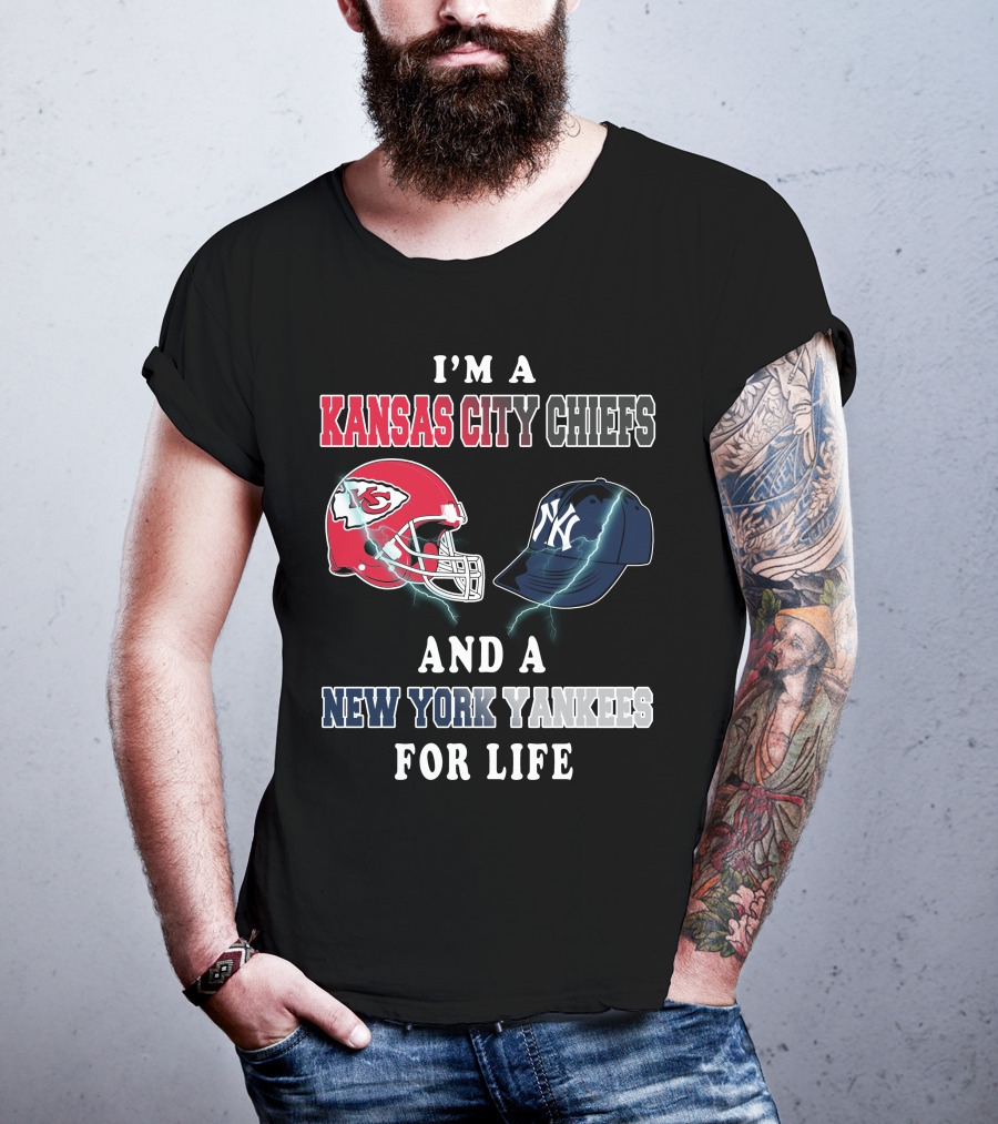 I'm A Kansas City Chiefs And A New York Yankees For Life T-Shirt