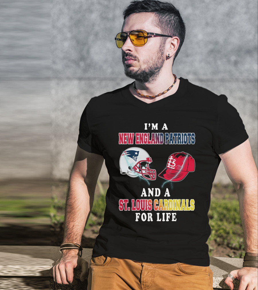 I'm A New England Patriots And A St. Louis Cardinals For Life T-Shirt