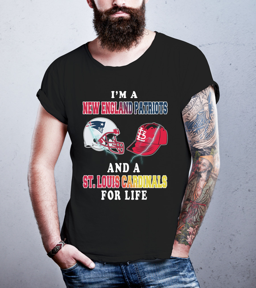 I'm A New England Patriots And A St. Louis Cardinals For Life T-Shirt