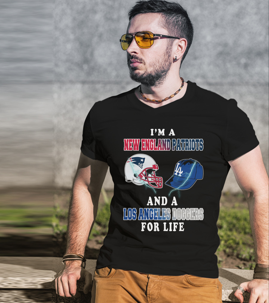 I'm A New England Patriots And Los Angeles Dodgers For Life T-Shirt