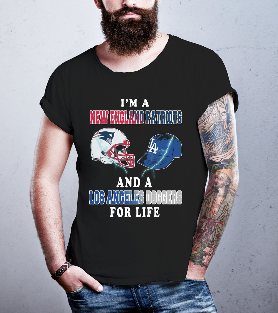 I'm A New England Patriots And Los Angeles Dodgers For Life T-Shirt