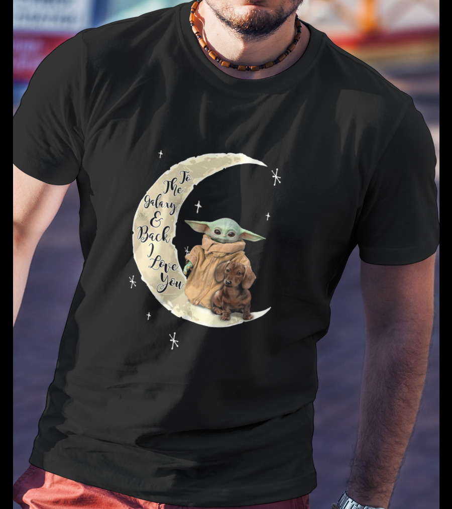 To The Galaxy And Back I Love You Baby Yoda Dachshund Moon Stars T-Shirt