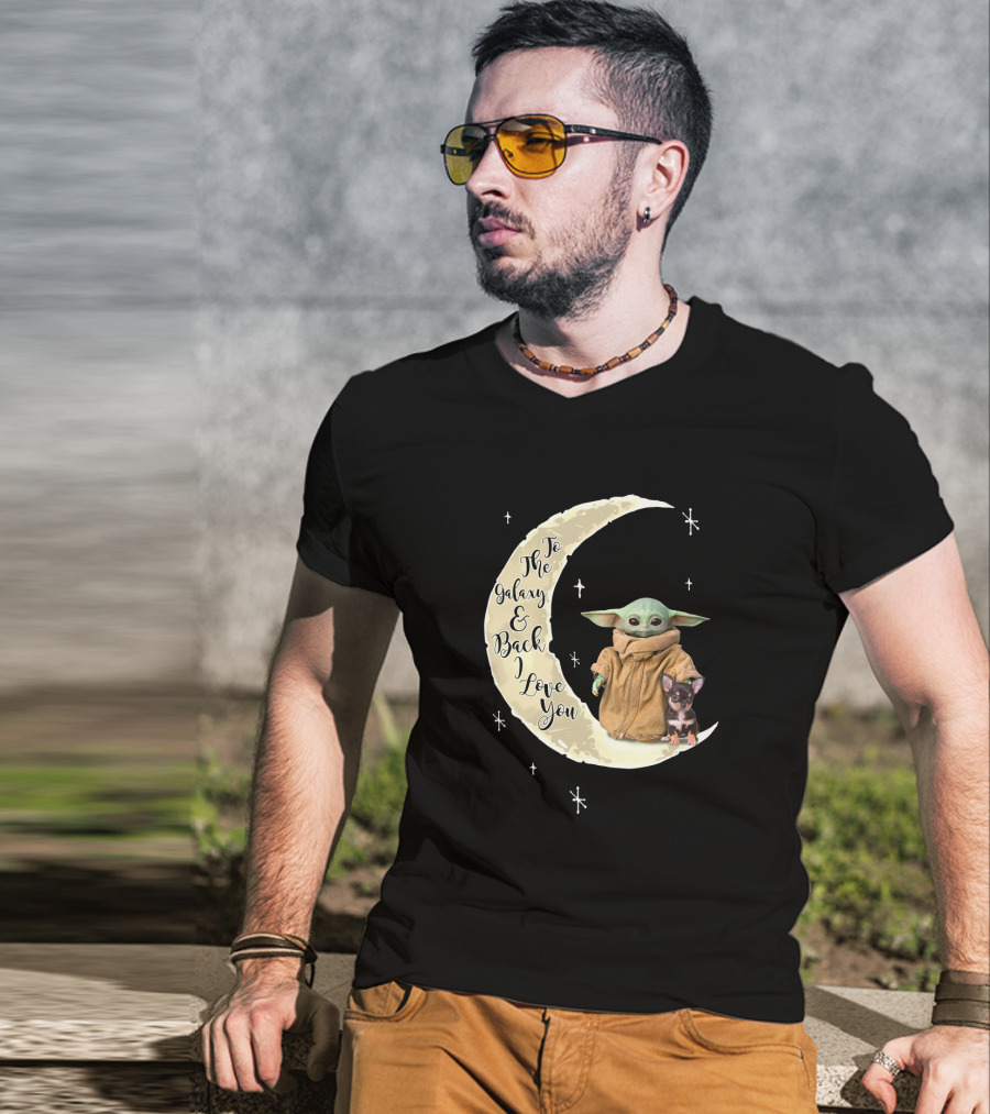 To The Galaxy And Back I Love You Baby Yoda Chihuahua T-Shirt
