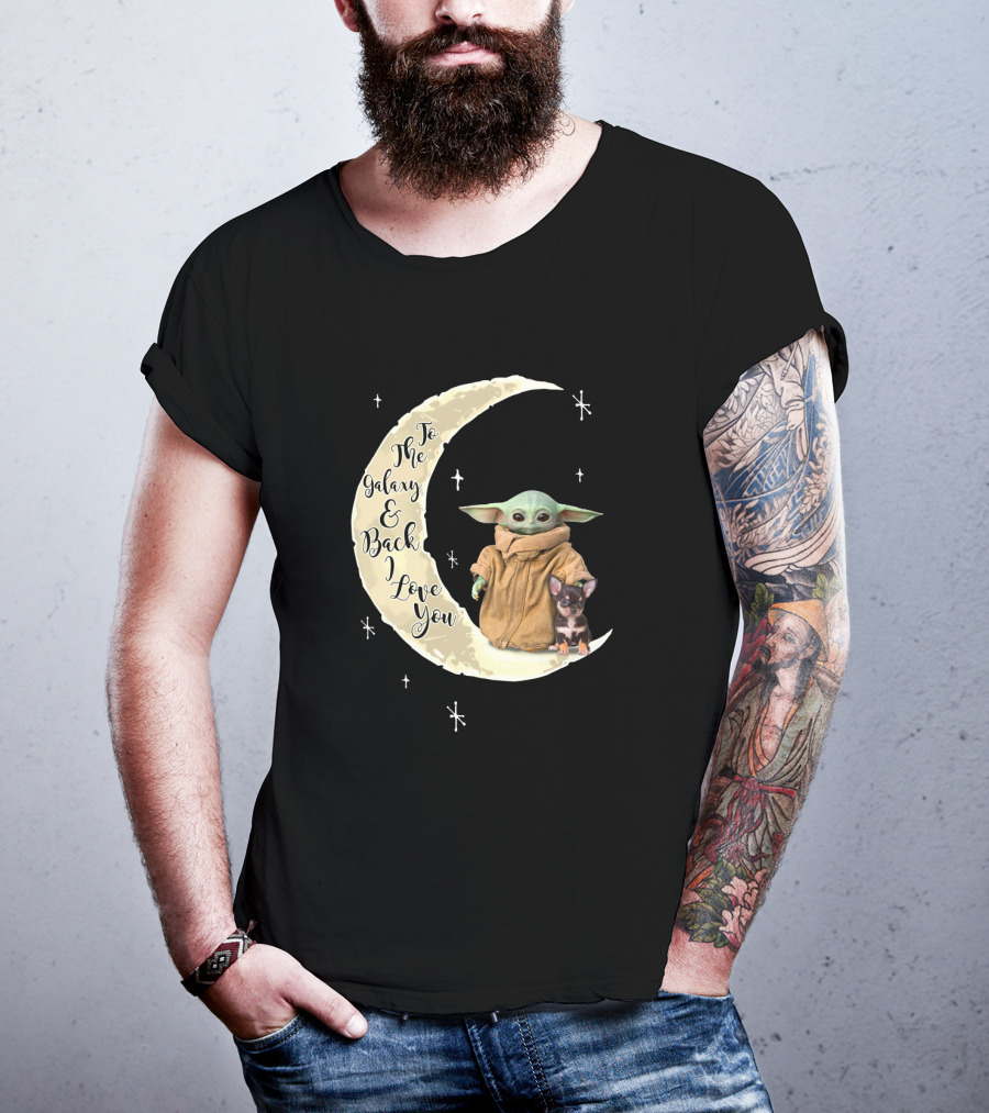 To The Galaxy And Back I Love You Baby Yoda Chihuahua T-Shirt