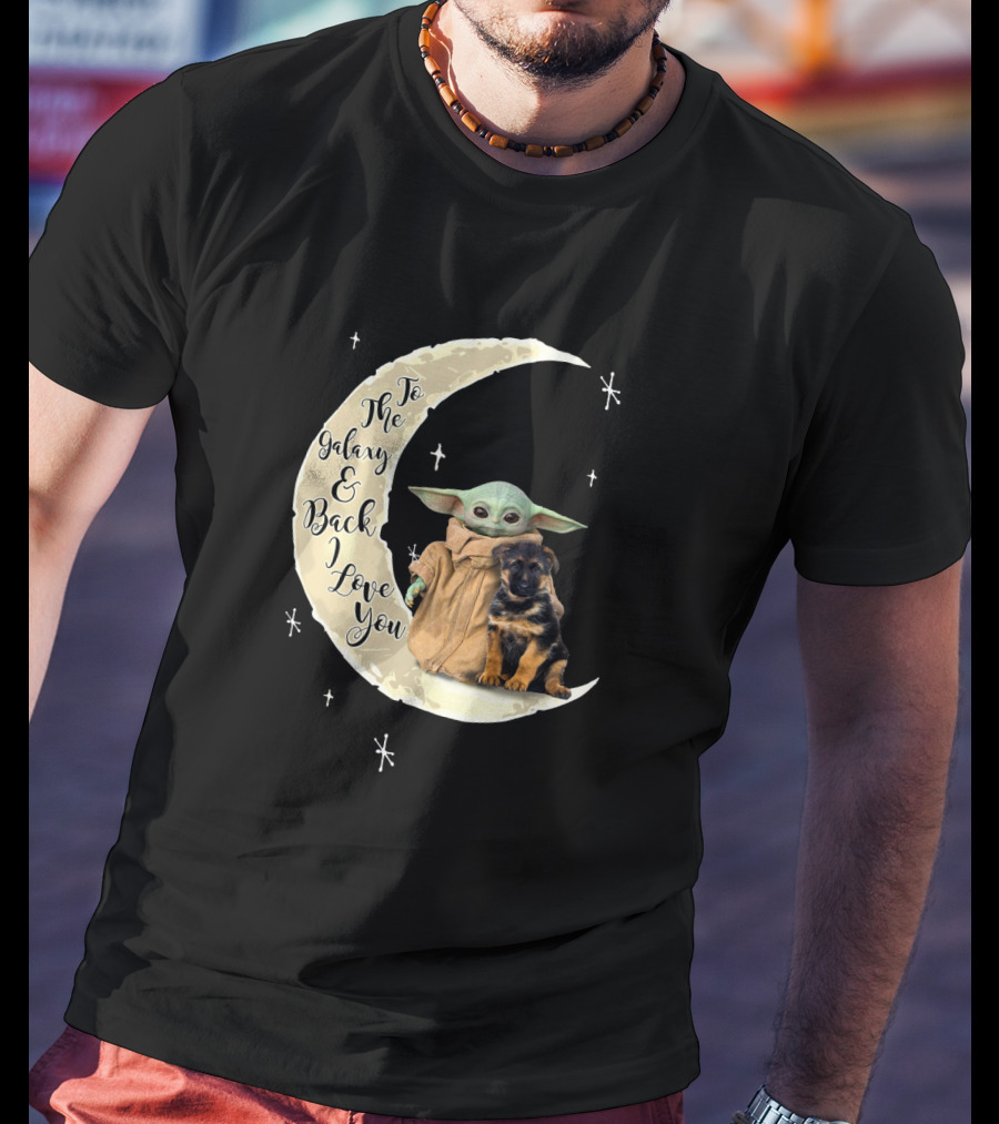 To The Galaxy And Back I Love You Baby Yoda German Shepherd T-Shirt