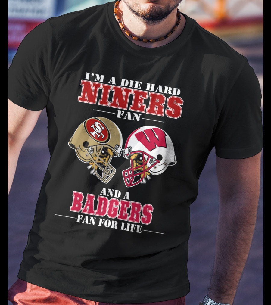 Niners Badgers Fan Die Hard Helmet For Life T-Shirt