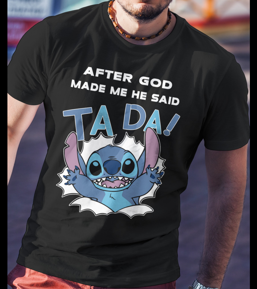 After God Made Me He Said Ta Da Stitch T-Shirt