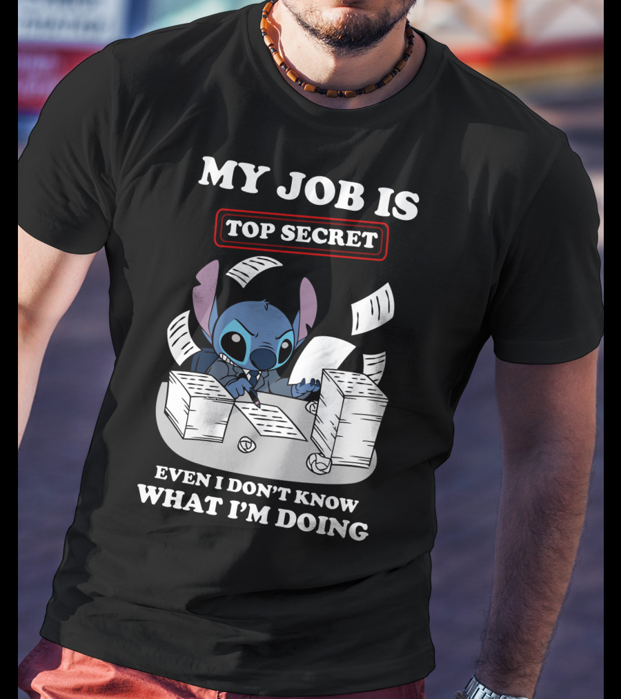 My Job Is Top Secret Even I Don't Know What I'm Doing Stitch T-Shirt