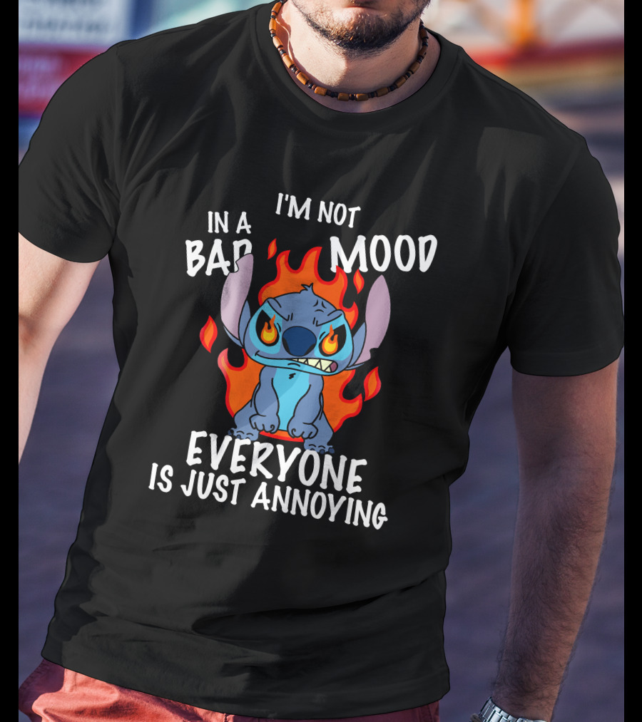 I'm Not In A Bad Mood Everyone Is Just Annoying Lilo And Stitch T-Shirt