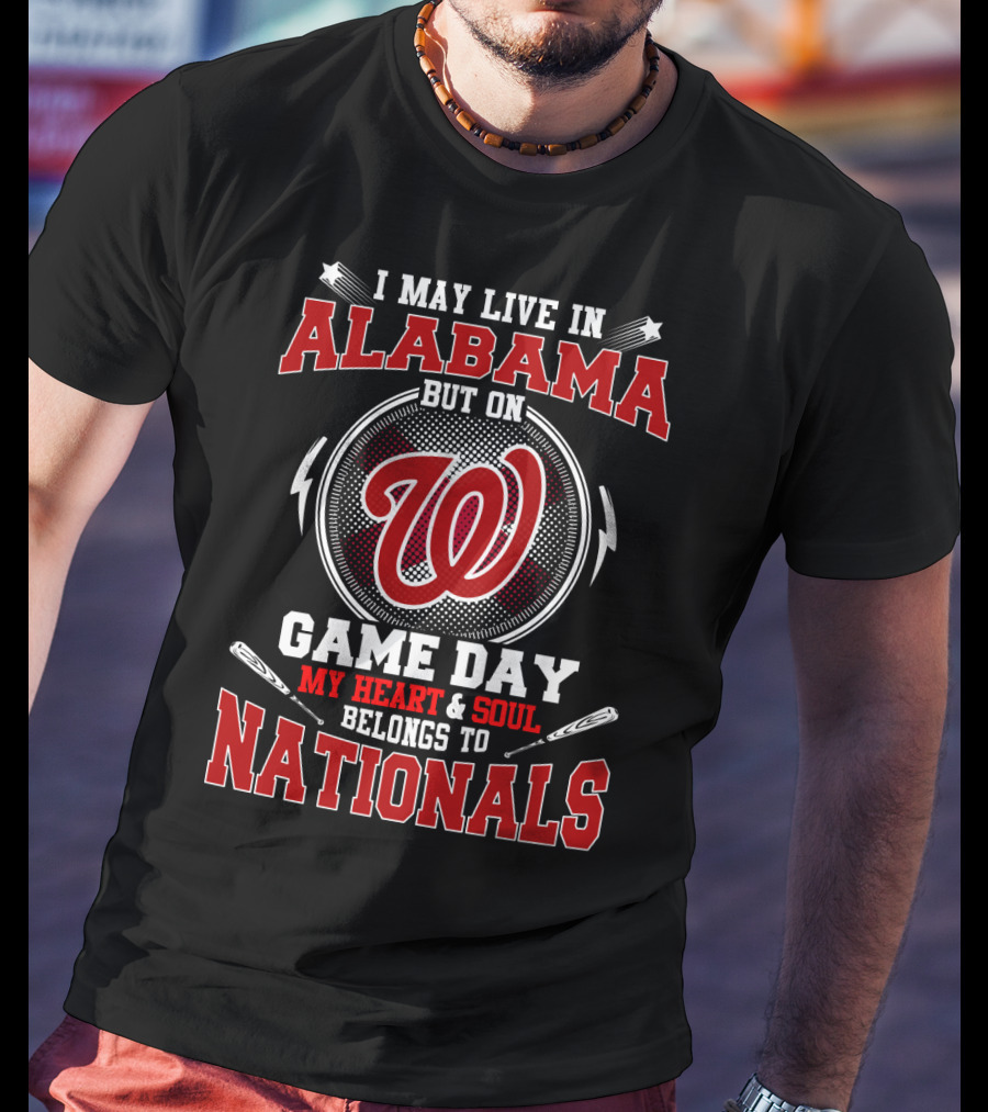 I May Live In Alabama But On Game Day My Heart And Soul Belongs To Nationals T-Shirt