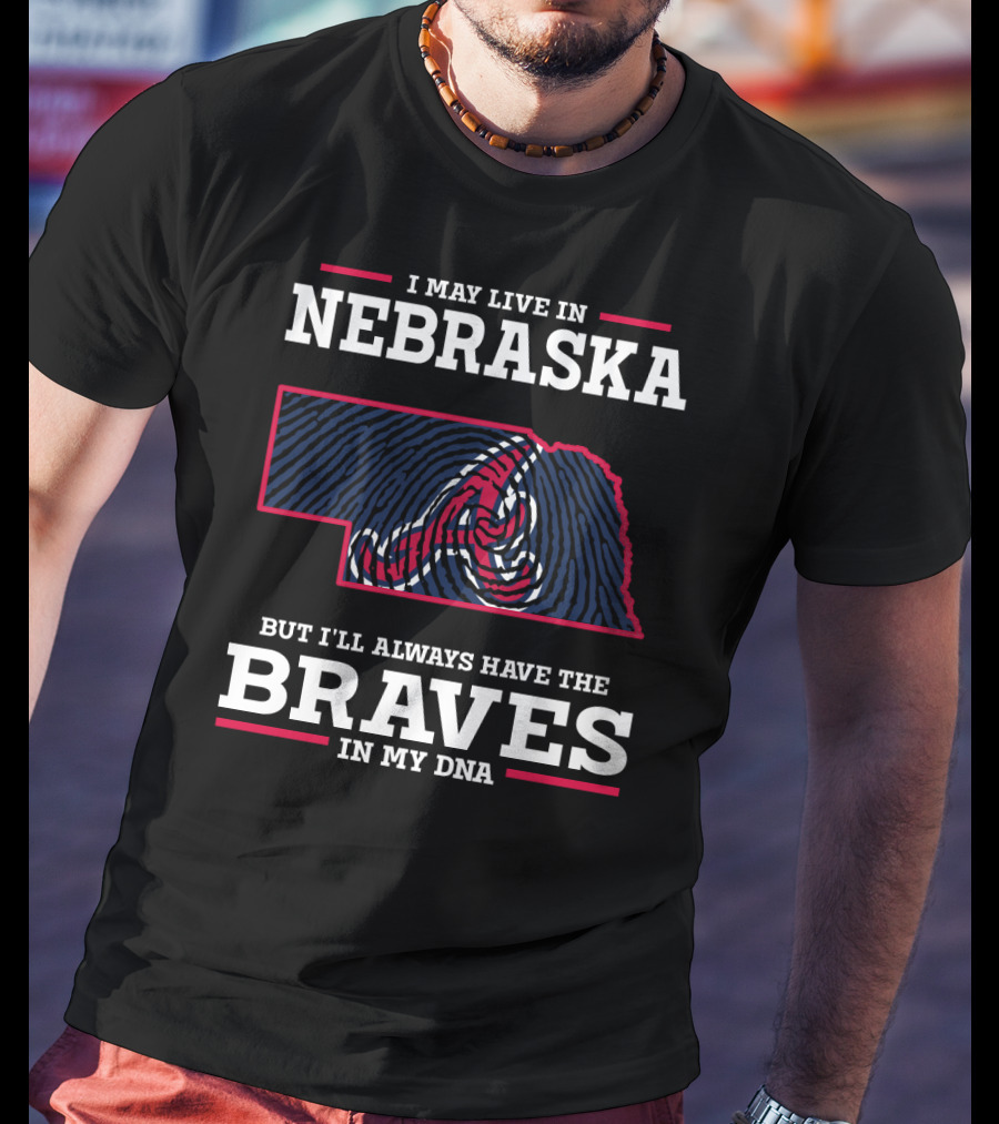 I May Live In Nebraska But I'll Always Have The Braves In My DNA T-Shirt